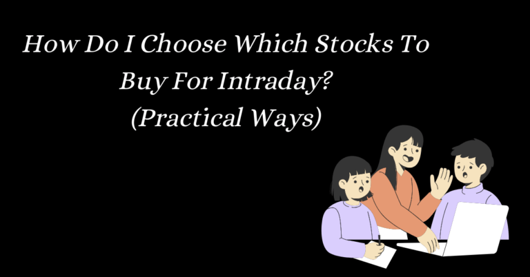 How Do I Choose Which Stocks To Buy For Intraday (Practical Ways)
