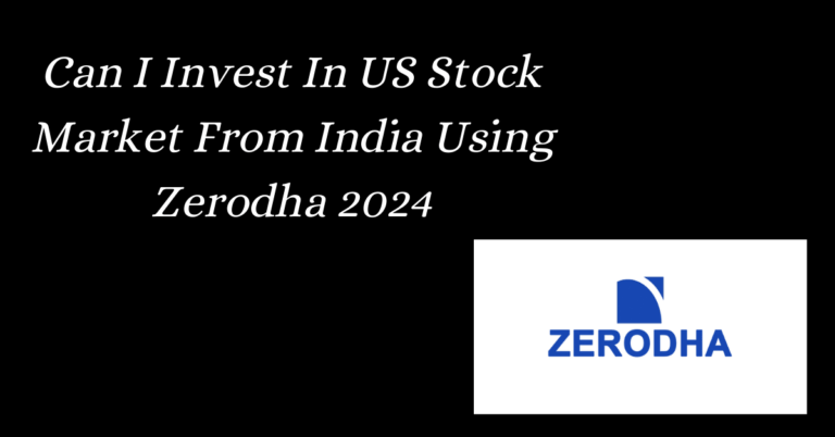 Can I Invest In US Stock Market From India Using Zerodha 2024