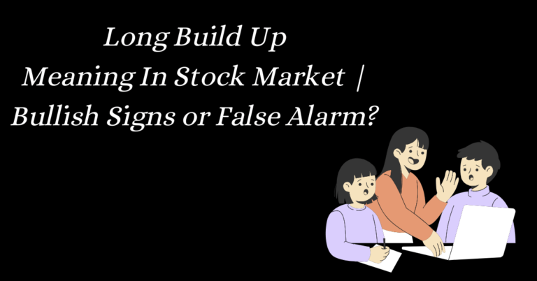 Long Build Up Meaning In Stock Market Bullish Signs or False Ala