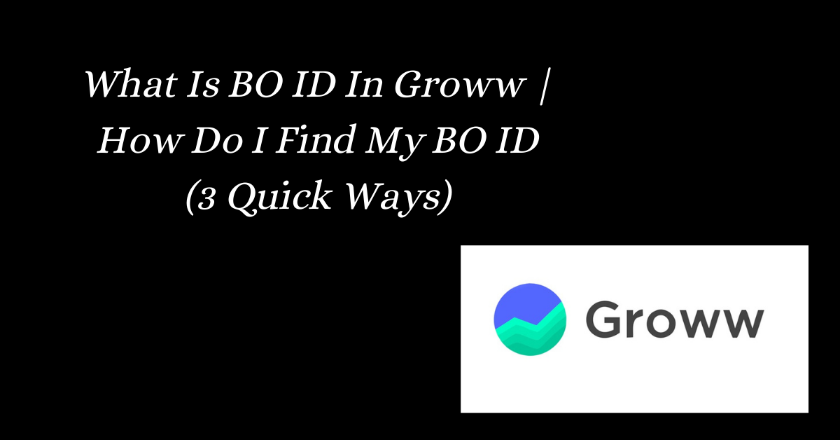 What Is BO ID In Groww How Do I Find My BO ID (3 Quick Ways)