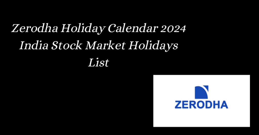 Zerodha Holiday Calendar 2024 India Stock Market Holidays List