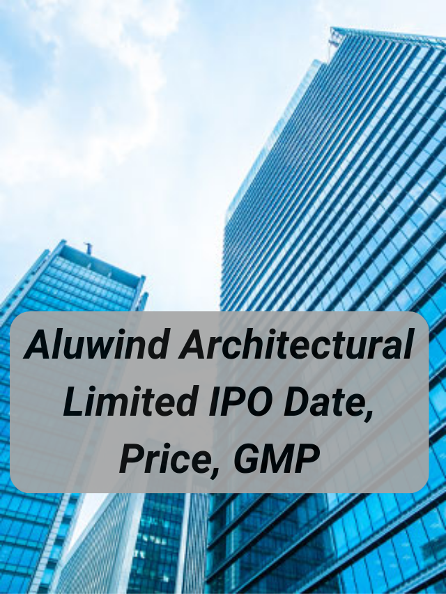 Aluwind Architectural Limited IPO Date, Price, GMP