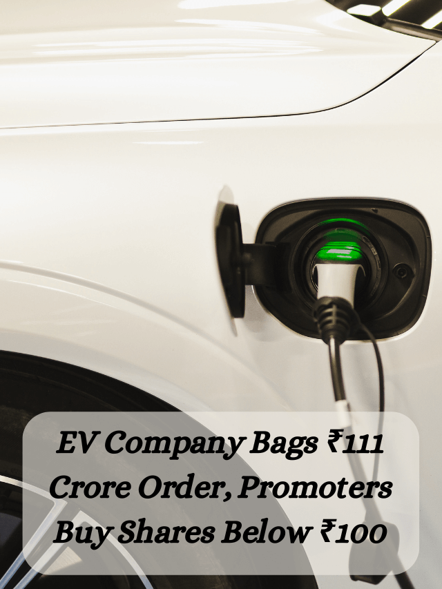 EV Company Bags ₹111 Crore Order, Promoters Buy Shares Below ₹100
